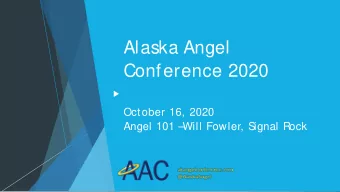 Alaska Angel  Conference 2020  October 16, 2020  Angel 101   Will Fowler, S  ignal Rock  How