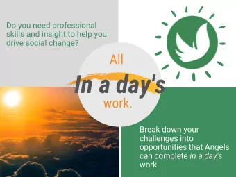 In a day's  work.  Break down your  challenges into  opportunities that Angels can complete in a