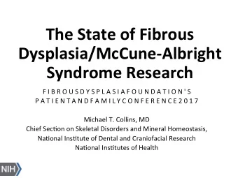 The State of Fibrous  Dysplasia/McCune-Albright  Syndrome Research  F I B R O U S D Y S P L A S I A