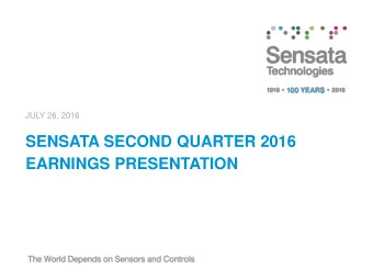 SENSATA SECOND QUARTER 2016  EARNINGS PRESENTATION Forward  looking Statements  In addition to