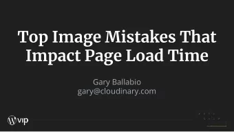 Top Image Mistakes That  Impact Page Load Time  Gary Ballabio  gary@cloudinary.com  #1: Using the