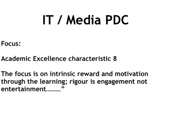 IT / Media PDC  Focus:  Academic Excellence characteristic 8  The focus is on intrinsic reward and