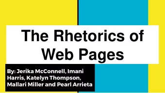 The Rhetorics of  Web Pages  By: Jerika McConnell, Imani  Harris, Katelyn Thompson,  Mallari Miller