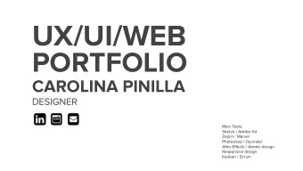 UX/UI/WEB  PORTFOLIO  CAROLINA PINILLA  DESIGNER  Main Tools:  Sketch / Adobe Xd  Zeplin / Marvel