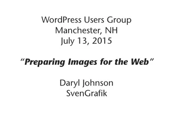 WordPress Users Group  Manchester, NH  July 13, 2015  Preparing Images for the Web  Daryl