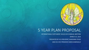 5 YEAR PLAN PROPOSAL  INTERNATIONAL COSTUMERS GUILD 2019 ANNUAL MEETING  MARCH 22, 2019