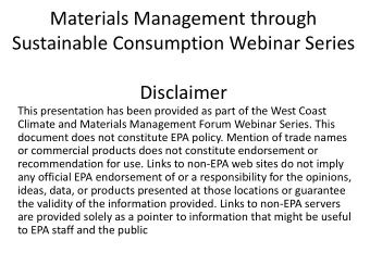 Materials Management through  Sustainable Consumption Webinar Series  Disclaimer  This presentation