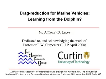 Drag-reduction for Marine Vehicles:  Learning from the Dolphin? by: A(Tony).D. Lucey  Dedicated to,