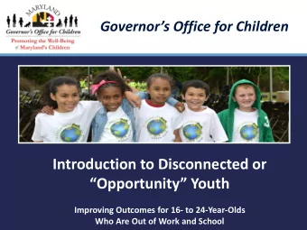 Introduction to Disconnected or  Opportunity Youth  Improving Outcomes for 16- to