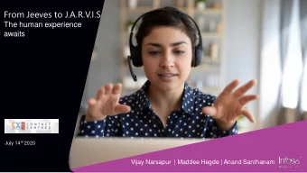 From Jeeves to J.A.R.V.I.S  The human experience  awaits July 14 th 2020  Vijay Narsapur  | Maddee