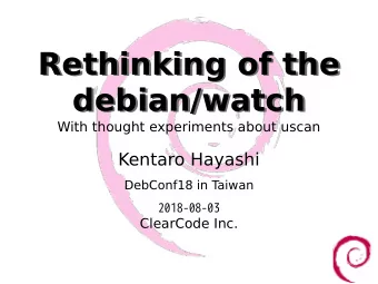 Rethinking of the  Rethinking of the  debian/watch  debian/watch  With thought experiments about