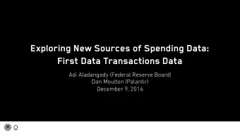 Exploring New Sources of Spending Data:  First Data Transactions Data  Adi Aladangady (Federal
