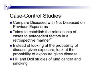 Case-Control Studies n Compare Diseased with Not Diseased on  Previous Exposures n  aims
