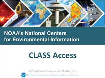CLASS Access  2015 NOAA Satellite Conference, April 27  May 1, 2015  NOAA Satellite and