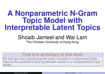 A Nonparametric N-Gram  Topic Model with  Interpretable Latent Topics  Shoaib Jameel and Wai Lam
