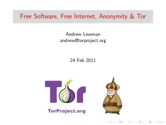 Free Software, Free Internet, Anonymity &amp; Tor  Andrew Lewman  andrew@torproject.org  24 Feb