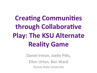 Crea%ng  Communi%es    through  Collabora%ve    Play:  The  KSU  Alternate