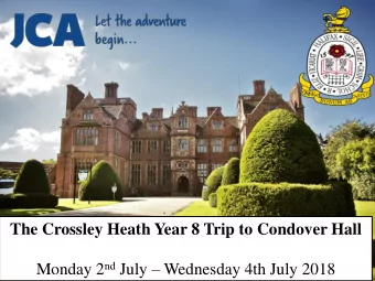 The Crossley Heath Year 8 Trip to Condover Hall Monday 2 nd July  Wednesday 4th July 2018