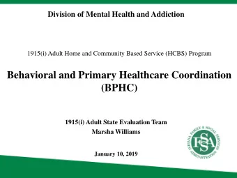Behavioral and Primary Healthcare Coordination  (BPHC)  1915(i) Adult State Evaluation Team  Marsha