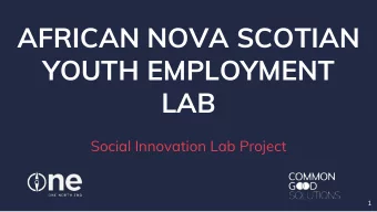 AFRICAN NOVA SCOTIAN  YOUTH EMPLOYMENT  LAB  Social Innovation Lab Project  1  Agenda  ANS