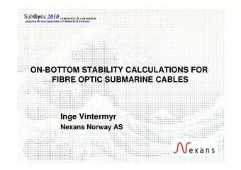 ON-BOTTOM STABILITY CALCULATIONS FOR  FIBRE OPTIC SUBMARINE CABLES  Inge Vintermyr  Nexans Norway