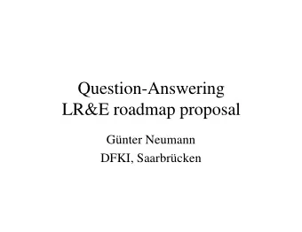 Question-Answering  LR&amp;E roadmap proposal  Gnter Neumann  DFKI, Saarbrcken  QA: general