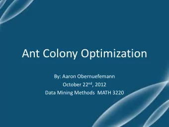 Ant Colony Optimization  By: Aaron Obernuefemann October 22 nd , 2012  Data Mining Methods  MATH
