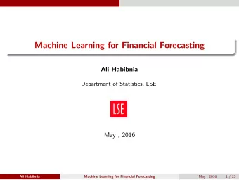 Machine Learning for Financial Forecasting  Ali Habibnia  Department of Statistics, LSE  May , 2016