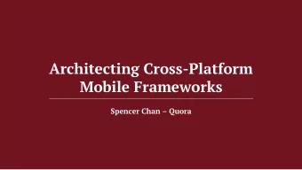 Architecting Cross-Platform  Mobile Frameworks  Spencer Chan  Quora  Motivation  Two extremes