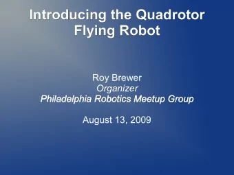 Introducing the Quadrotor  Introducing the Quadrotor  Flying Robot  Flying Robot  Roy Brewer