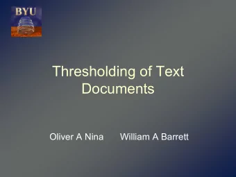 Thresholding of Text  Documents  Oliver A Nina  William A Barrett  Thresholding or Binarization