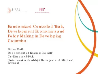 Ra ndo mize d Co ntro lle d T  ria ls,  De ve lo pme nt E  c o no mic s a nd  Po lic y Ma king  in