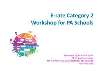 E-rate Category 2  Workshop for PA Schools  Presented by Julie Tritt Schell  PA E-rate Coordinator
