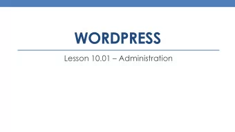 WORDPRESS Lesson 10.01  Administration  Administration  Maintaining your WordPress site is easy,