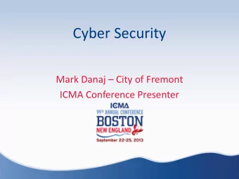 Cyber Security  Mark Danaj  City of Fremont  ICMA Conference Presenter  Who am I?  Why Am I