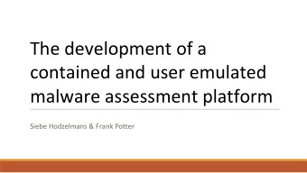 The development of a  contained and user emulated  malware assessment platform  Siebe Hodzelmans