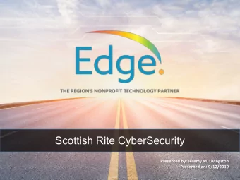 Scottish Rite CyberSecurity  Presented by: Jeremy M. Livingston  Presented on: 9/12/2019  Bio: