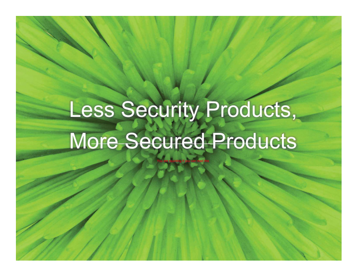 less security products more secured products