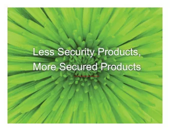 Less Security Products,  More Secured Products  You are squinting if you can read this  Which is