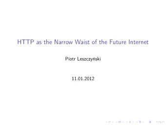 HTTP as the Narrow Waist of the Future Internet  Piotr Leszczyski  11.01.2012  Motivation  A