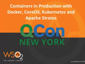Containers in Production with  Docker, CoreOS, Kubernetes and  Apache Stratos  Last Updated:  June.