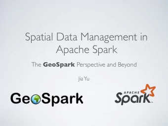 Spatial Data Management in  Apache Spark The GeoSpark Perspective and Beyond  Jia  Yu  THIS TALK