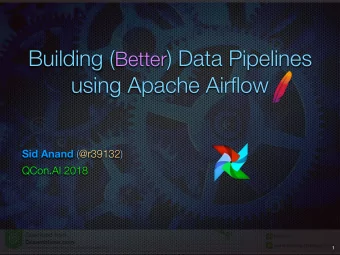 Building ( Better ) Data Pipelines  using Apache Airflow Sid Anand (@r39132)  QCon.AI 2018  1