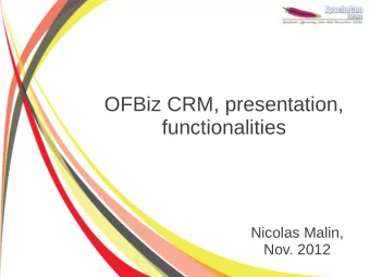 OFBiz CRM, presentation,  functionalities  Nicolas Malin,  Nov. 2012  Agenda  CRM and functional