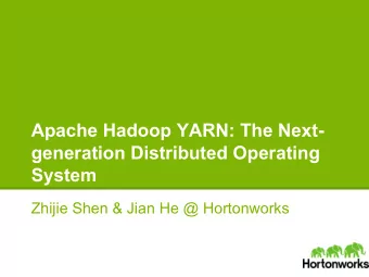 Apache Hadoop YARN: The Next-  generation Distributed Operating  System  Zhijie Shen &amp; Jian He