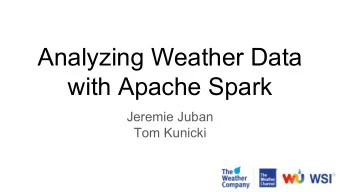 Analyzing Weather Data  with Apache Spark  Jeremie Juban  Tom Kunicki  Introduction    Who we