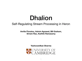 Dhalion  Self-Regulating Stream Processing in Heron  Avrilia Floratou, Ashvin Agrawal, Bill Graham,