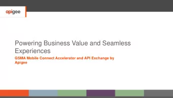 Experiences  GSMA Mobile Connect Accelerator and API Exchange by  Apigee  Apigee Digital Value