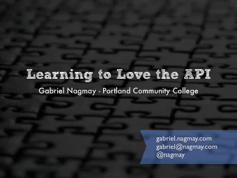 Learning to Love the API  Gabriel Nagmay - Portland Community College  gabriel.nagmay.com