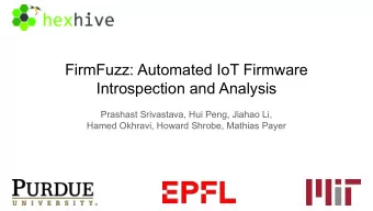 FirmFuzz: Automated IoT Firmware  Introspection and Analysis  Prashast Srivastava, Hui Peng, Jiahao